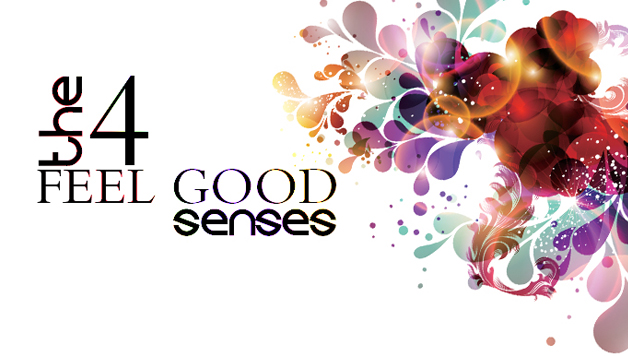 THE 4 “FEEL GOOD” SENSES