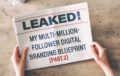 Leaked! My Multi-Million-Follower Digital Branding Blueprint Part 2